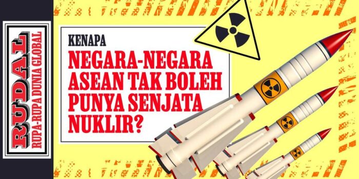 Berita RUDAL: Kenapa Negara-Negara ASEAN Tak Boleh Punya Senjata Nuklir?